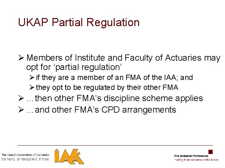 UKAP Partial Regulation Ø Members of Institute and Faculty of Actuaries may opt for