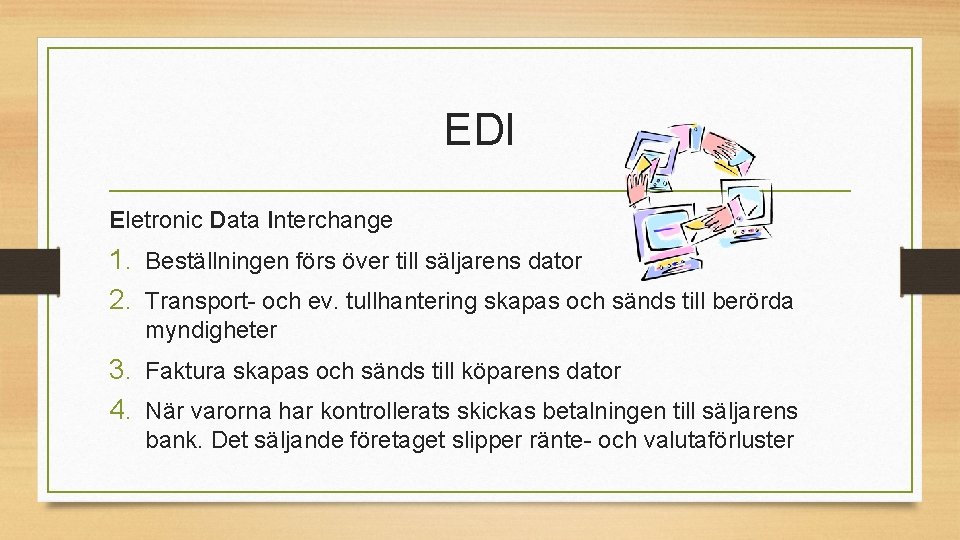 EDI Eletronic Data Interchange 1. Beställningen förs över till säljarens dator 2. Transport- och