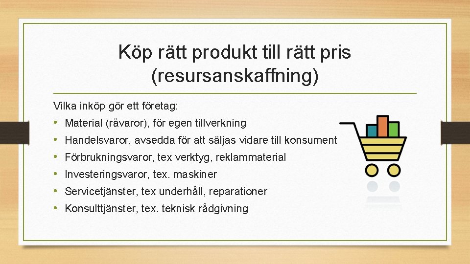 Köp rätt produkt till rätt pris (resursanskaffning) Vilka inköp gör ett företag: • •