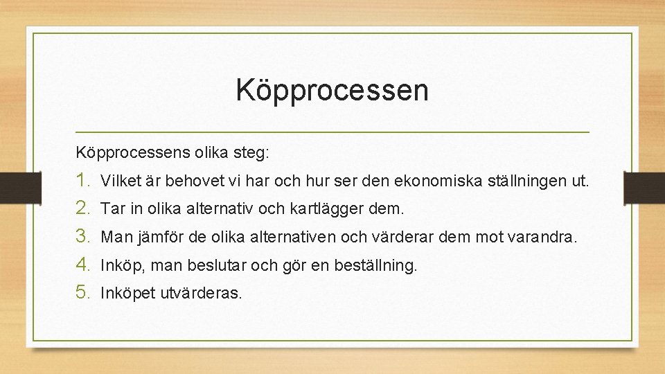 Köpprocessens olika steg: 1. 2. 3. 4. 5. Vilket är behovet vi har och