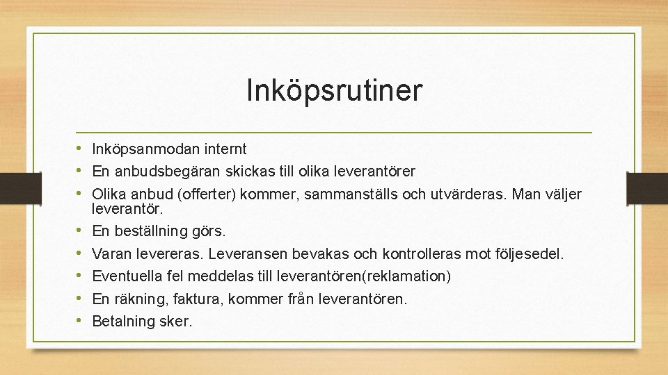 Inköpsrutiner • Inköpsanmodan internt • En anbudsbegäran skickas till olika leverantörer • Olika anbud