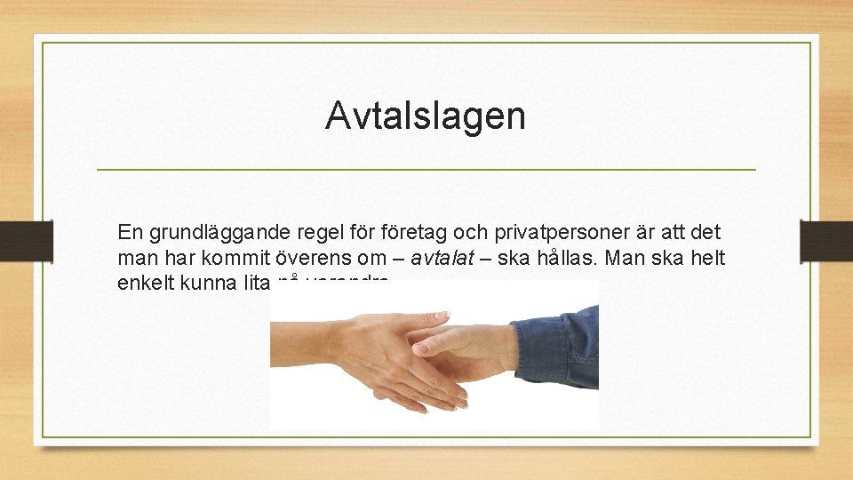 Avtalslagen En grundläggande regel företag och privatpersoner är att det man har kommit överens