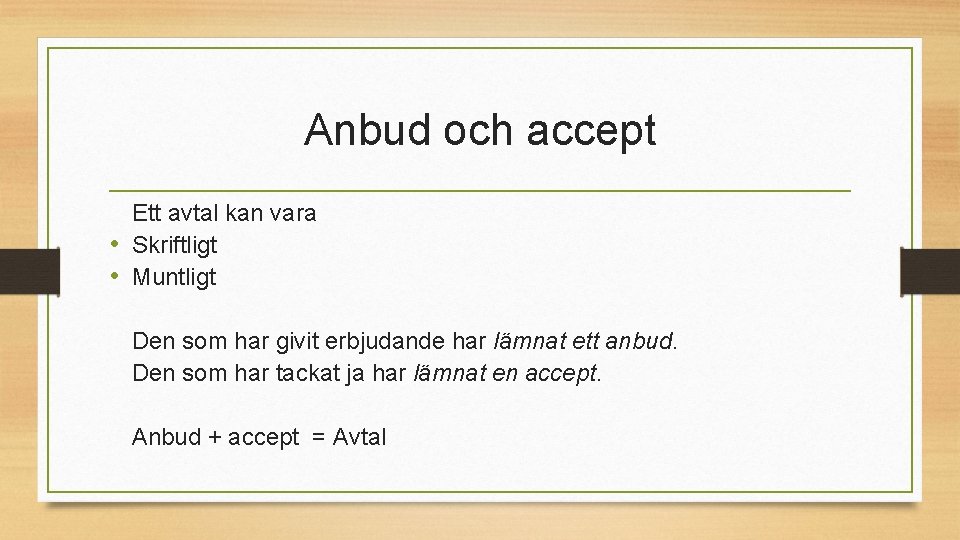 Anbud och accept Ett avtal kan vara • Skriftligt • Muntligt Den som har