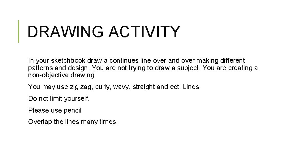 DRAWING ACTIVITY In your sketchbook draw a continues line over and over making different