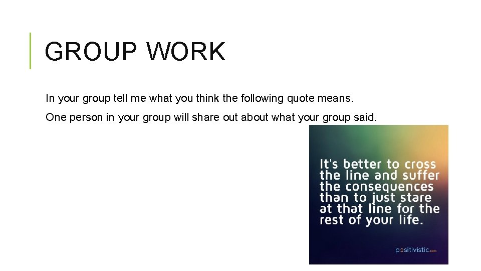 GROUP WORK In your group tell me what you think the following quote means.