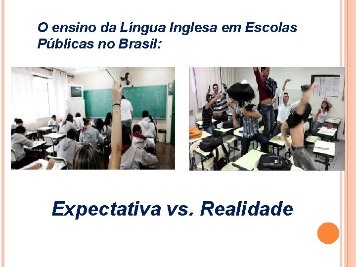 O ensino da Língua Inglesa em Escolas Públicas no Brasil: Expectativa vs. Realidade 