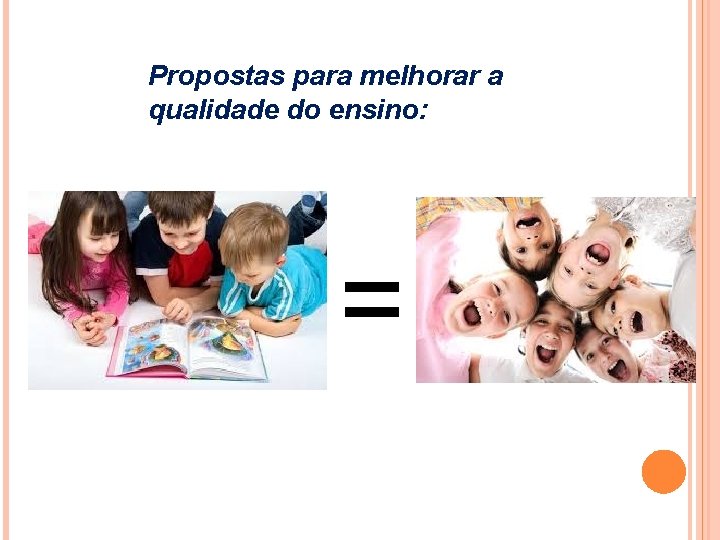 Propostas para melhorar a qualidade do ensino: = 