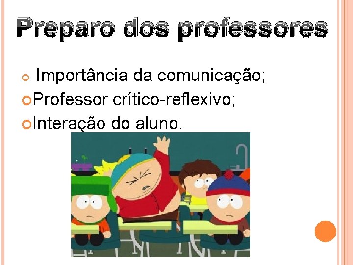 Preparo dos professores Importância da comunicação; Professor crítico-reflexivo; Interação do aluno. 