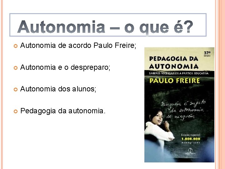  Autonomia de acordo Paulo Freire; Autonomia e o despreparo; Autonomia dos alunos; Pedagogia
