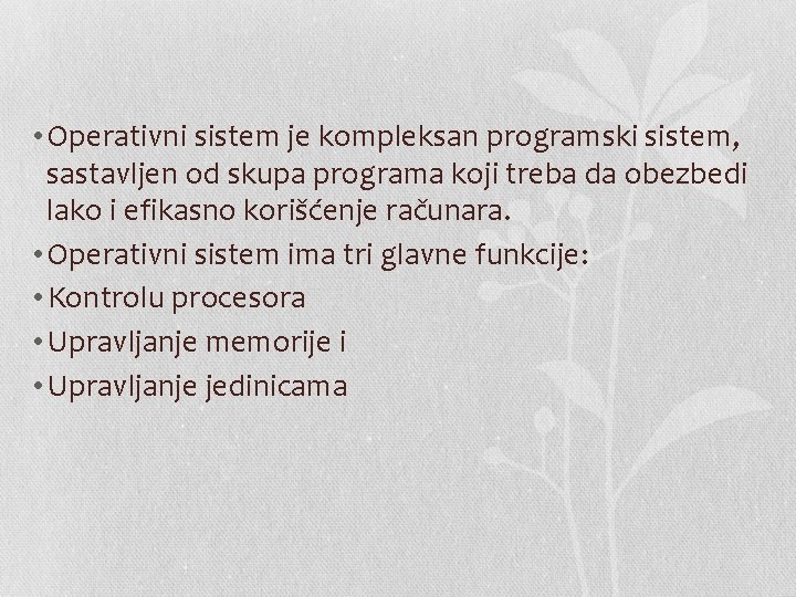  • Operativni sistem je kompleksan programski sistem, sastavljen od skupa programa koji treba