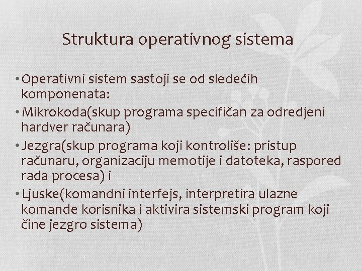 Struktura operativnog sistema • Operativni sistem sastoji se od sledećih komponenata: • Mikrokoda(skup programa