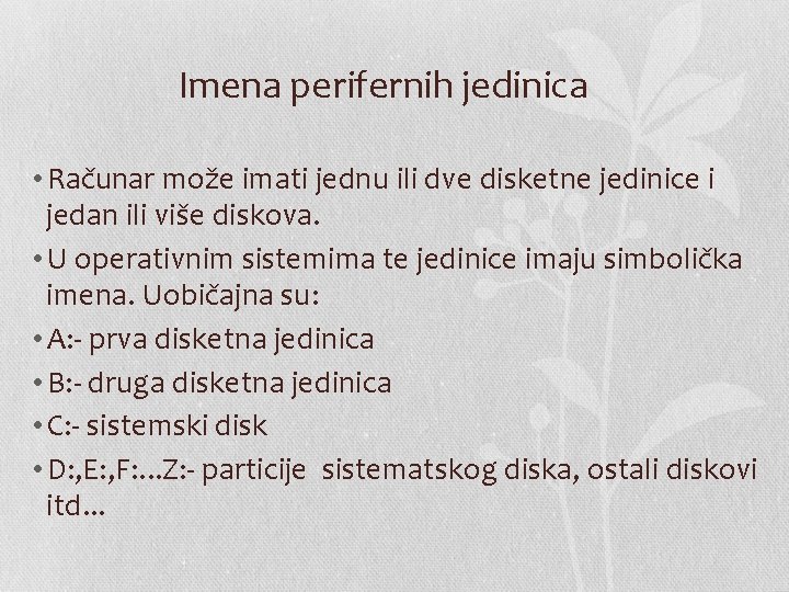 Imena perifernih jedinica • Računar može imati jednu ili dve disketne jedinice i jedan