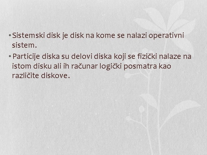  • Sistemski disk je disk na kome se nalazi operativni sistem. • Particije