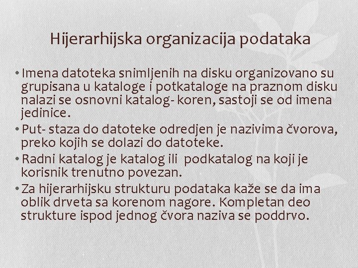 Hijerarhijska organizacija podataka • Imena datoteka snimljenih na disku organizovano su grupisana u kataloge