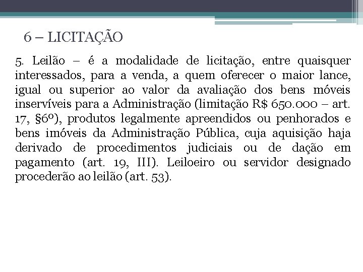 6 – LICITAÇÃO 5. Leilão – é a modalidade de licitação, entre quaisquer interessados,