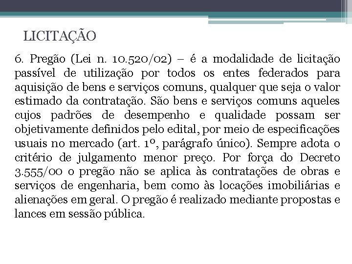 LICITAÇÃO 6. Pregão (Lei n. 10. 520/02) – é a modalidade de licitação passível