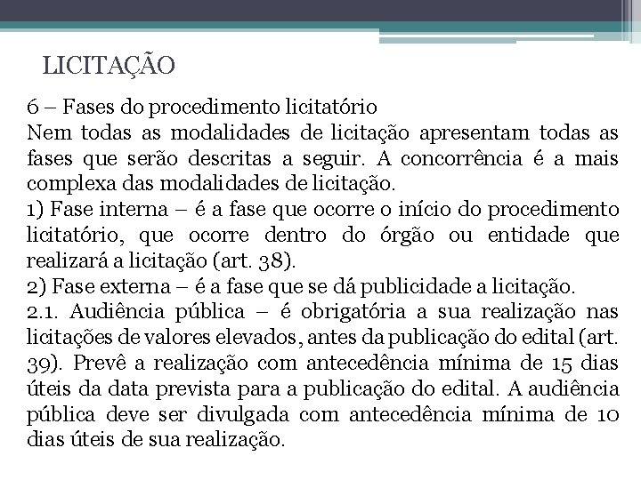 LICITAÇÃO 6 – Fases do procedimento licitatório Nem todas as modalidades de licitação apresentam