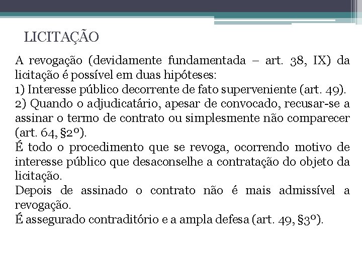 LICITAÇÃO A revogação (devidamente fundamentada – art. 38, IX) da licitação é possível em