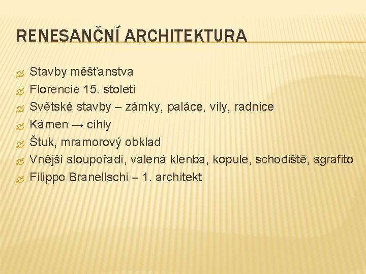 RENESANČNÍ ARCHITEKTURA Stavby měšťanstva Florencie 15. století Světské stavby – zámky, paláce, vily, radnice