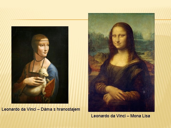 Leonardo da Vinci – Dáma s hranostajem Leonardo da Vinci – Mona Lisa 