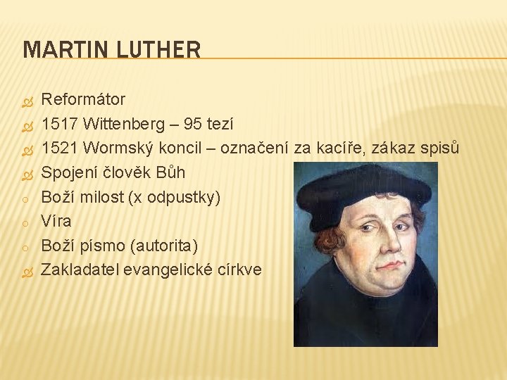 MARTIN LUTHER o o o Reformátor 1517 Wittenberg – 95 tezí 1521 Wormský koncil