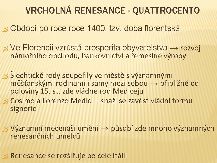 VRCHOLNÁ RENESANCE - QUATTROCENTO Období po roce 1400, tzv. doba florentská Ve Florencii vzrůstá