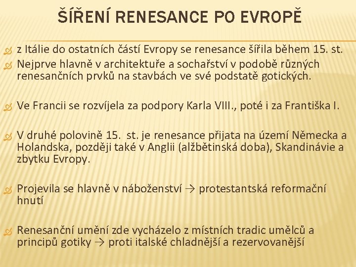 ŠÍŘENÍ RENESANCE PO EVROPĚ z Itálie do ostatních částí Evropy se renesance šířila během