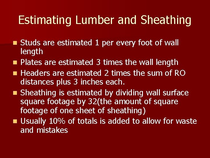 Estimating Lumber and Sheathing n n n Studs are estimated 1 per every foot