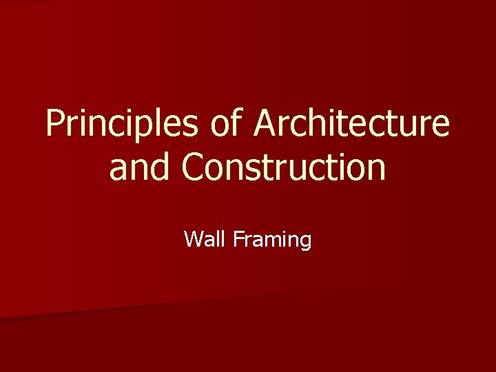 Principles of Architecture and Construction Wall Framing 