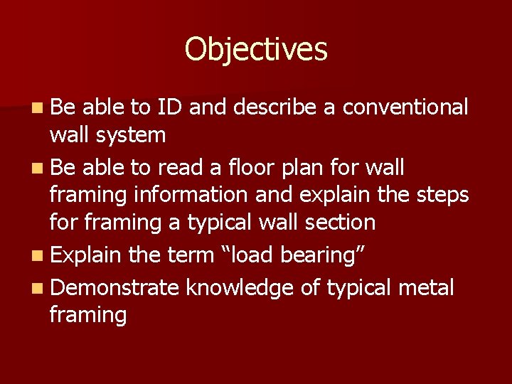 Objectives n Be able to ID and describe a conventional wall system n Be