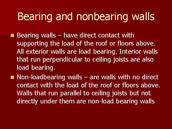 Bearing and nonbearing walls Bearing walls – have direct contact with supporting the load