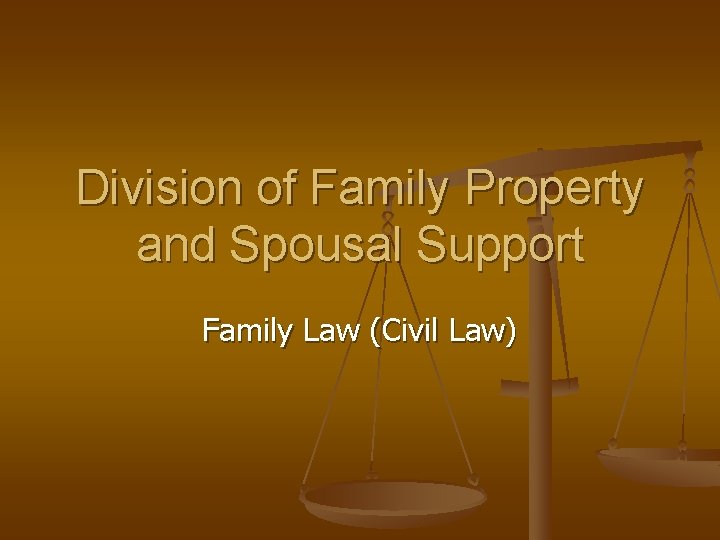 Division of Family Property and Spousal Support Family Law (Civil Law) 