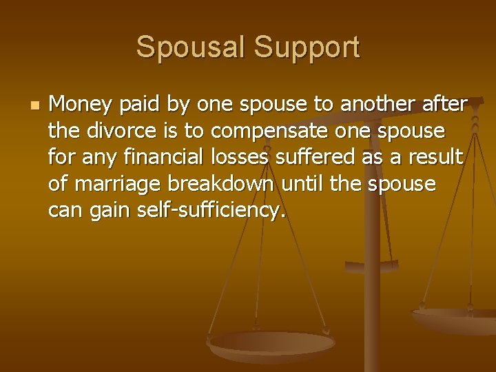 Spousal Support n Money paid by one spouse to another after the divorce is