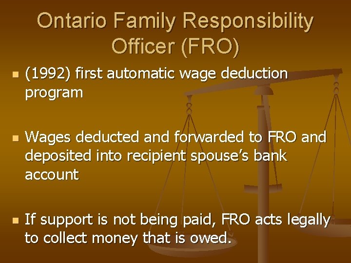 Ontario Family Responsibility Officer (FRO) n n n (1992) first automatic wage deduction program