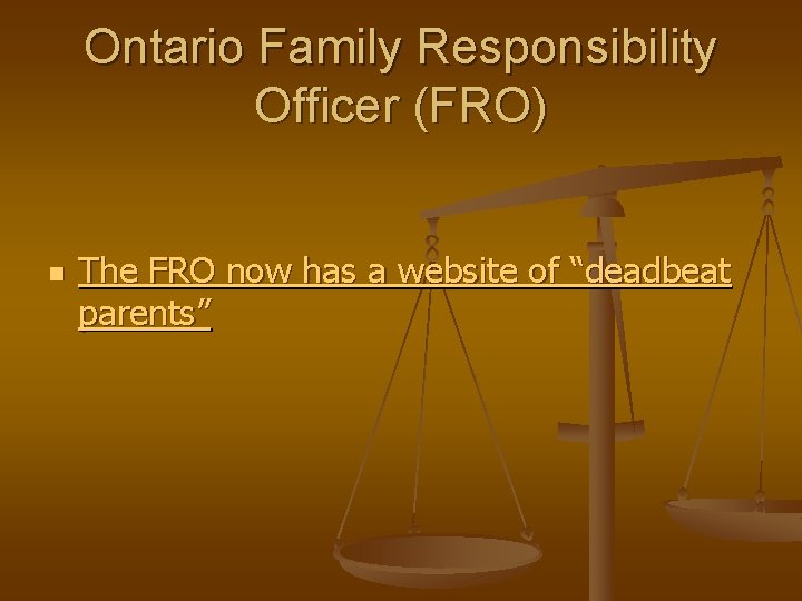 Ontario Family Responsibility Officer (FRO) n The FRO now has a website of “deadbeat