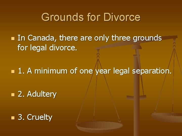 Grounds for Divorce n In Canada, there are only three grounds for legal divorce.