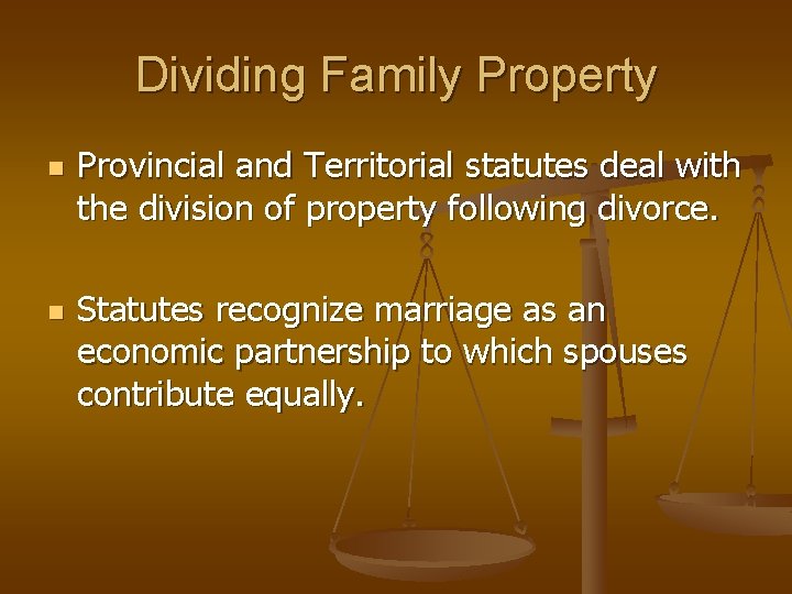 Dividing Family Property n n Provincial and Territorial statutes deal with the division of