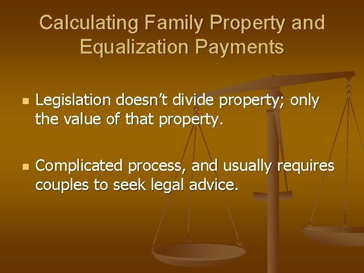 Calculating Family Property and Equalization Payments n n Legislation doesn’t divide property; only the