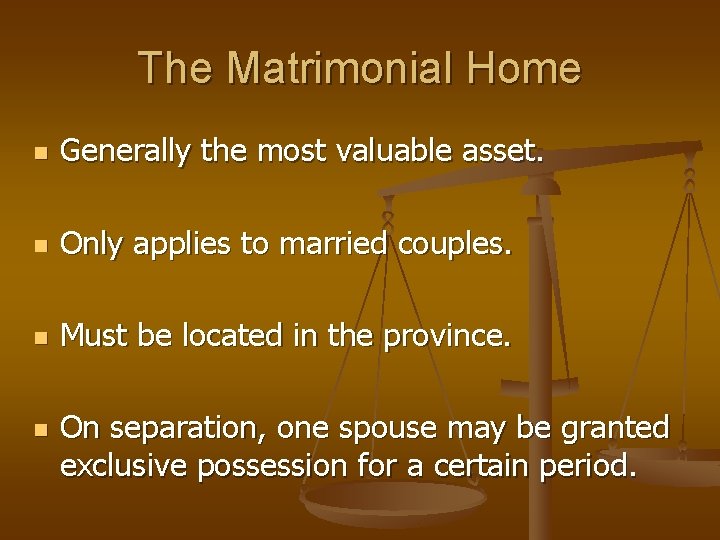 The Matrimonial Home n Generally the most valuable asset. n Only applies to married