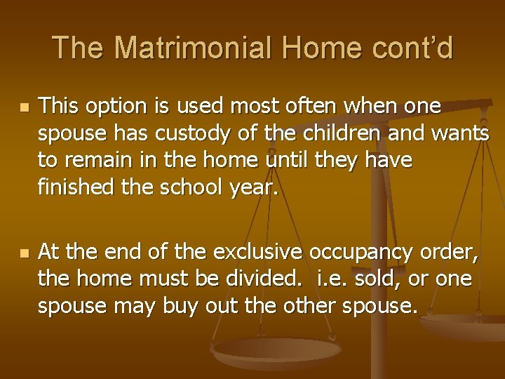 The Matrimonial Home cont’d n n This option is used most often when one