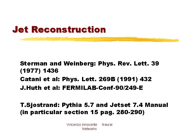 Jet Reconstruction Sterman and Weinberg: Phys. Rev. Lett. 39 (1977) 1436 Catani et al:
