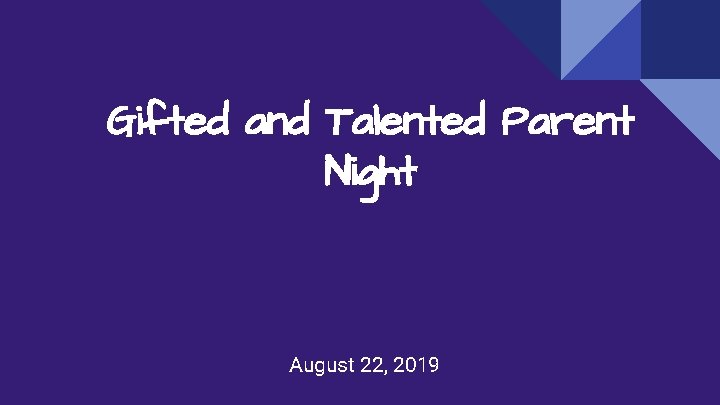 Gifted and Talented Parent Night August 22, 2019 