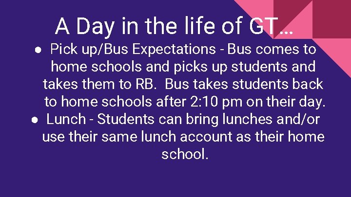 A Day in the life of GT… ● Pick up/Bus Expectations - Bus comes