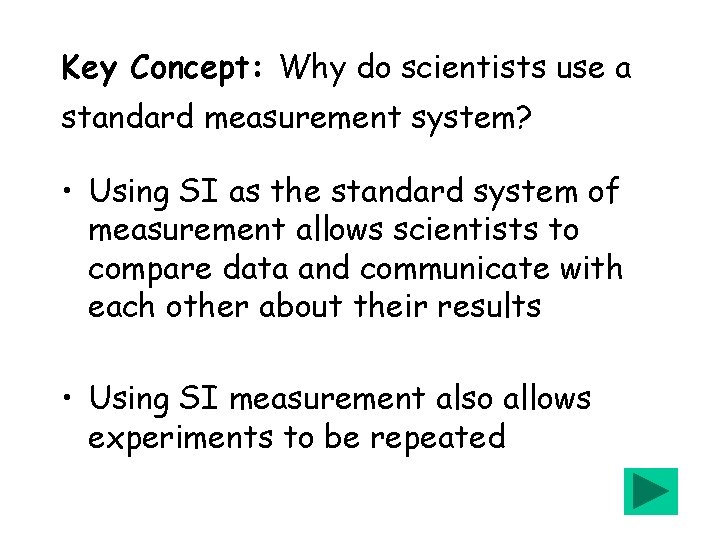 Key Concept: Why do scientists use a standard measurement system? • Using SI as