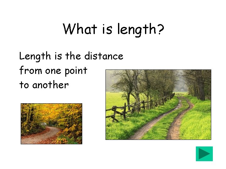 What is length? Length is the distance from one point to another 