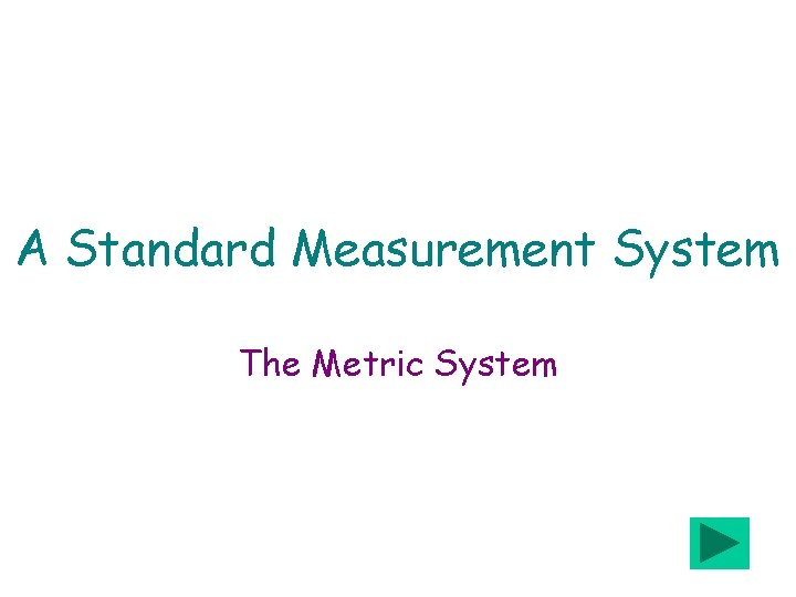 A Standard Measurement System The Metric System 