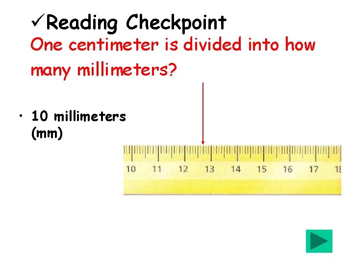 üReading Checkpoint One centimeter is divided into how many millimeters? • 10 millimeters (mm)