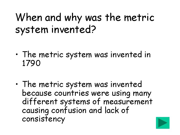 When and why was the metric system invented? • The metric system was invented