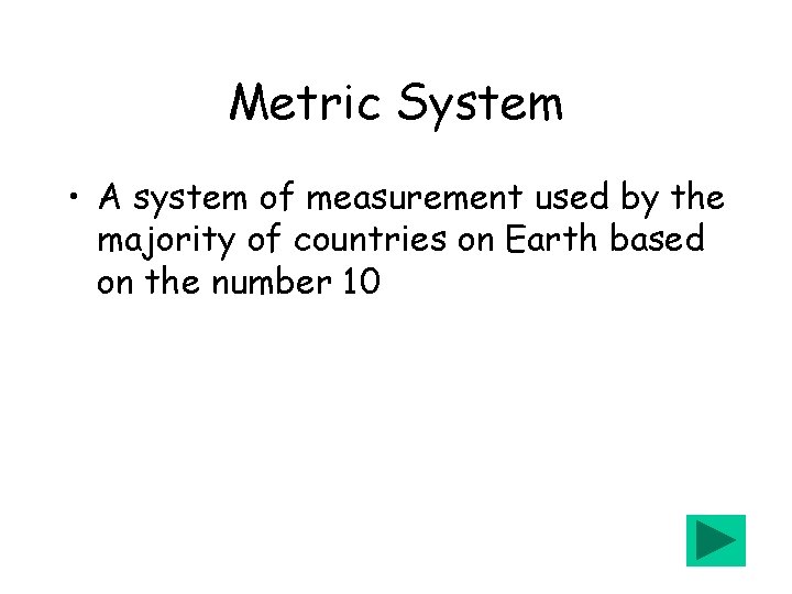 Metric System • A system of measurement used by the majority of countries on