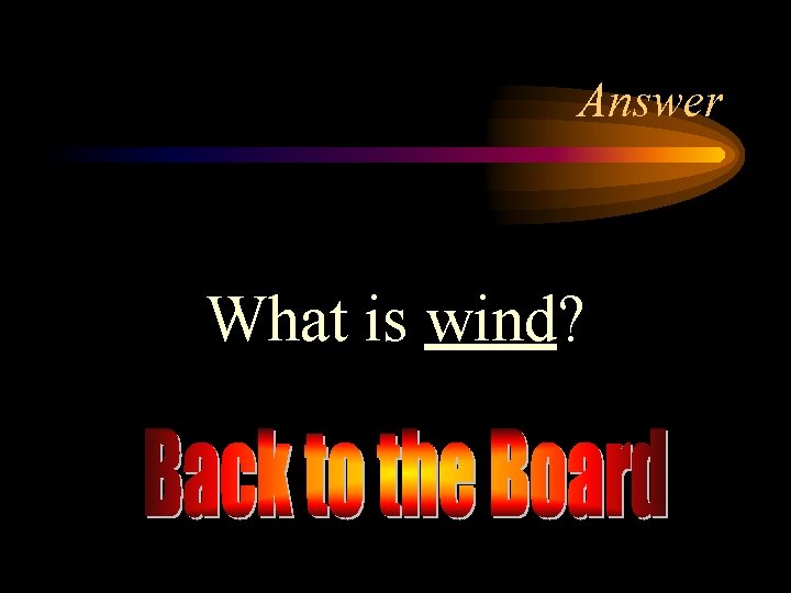 Answer What is wind? 
